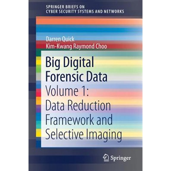Pre-Owned Big Digital Forensic Data: Volume 1: Data Reduction Framework and Selective Imaging (SpringerBriefs on Cyber Security Systems and Networks) Paperback