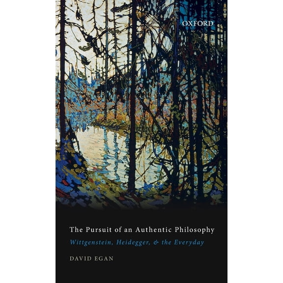 Pursuit of an Authentic Philosophy: Wittgenstein, Heidegger, and the Everyday, (Hardcover)