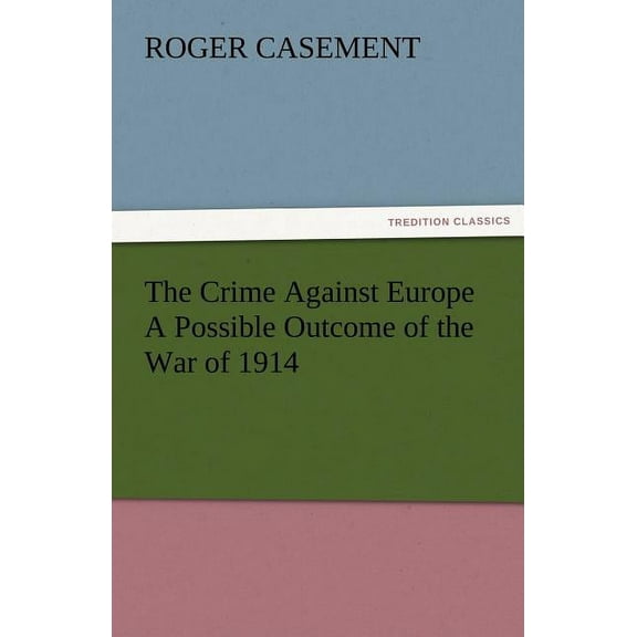 The Crime Against Europe a Possible Outcome of the War of 1914 (Paperback)