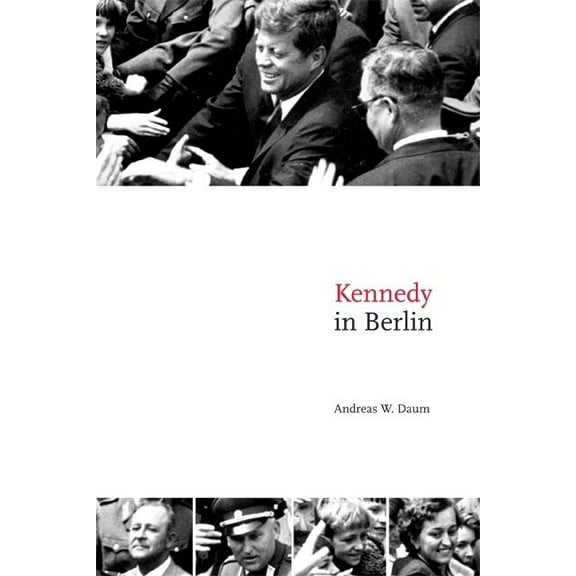 Publications of the German Historical In Kennedy in Berlin, (Paperback)