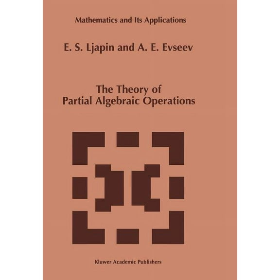 Mathematics and Its Applications The Theory of Partial Algebraic Operations, Book 414, (Paperback)