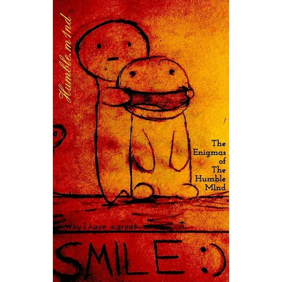 The Enigmas of the Humble Mind: Why I have a great SMILE: ), (Paperback)