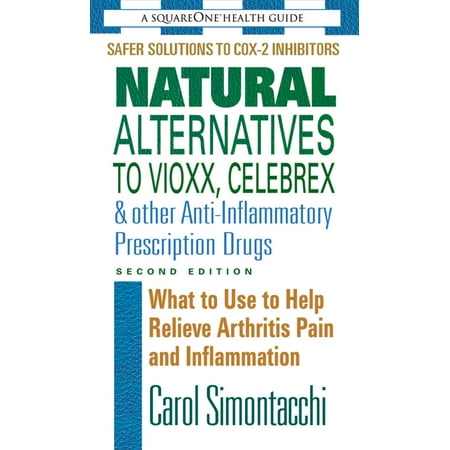 Natural Alternatives to Vioxx, Celebrex & Other Anti-Inflammatory Prescription Drugs, Second Edition - (Best Anti Inflammatory Medicine Over The Counter)