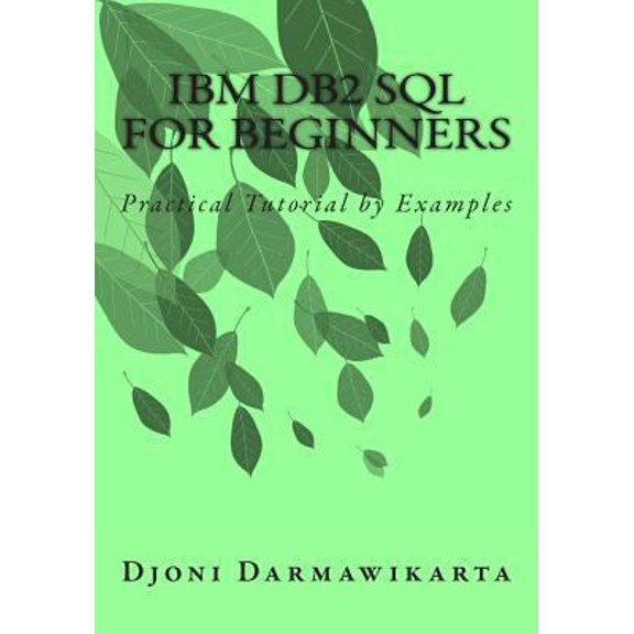 Pre-Owned IBM DB2 SQL for Beginners: Practical Tutorial by Examples (Paperback) 1500719692 9781500719692