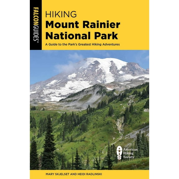 Hiking Mount Rainier National Park: A Guide to the Park's Greatest Hiking Adventures, (Paperback)