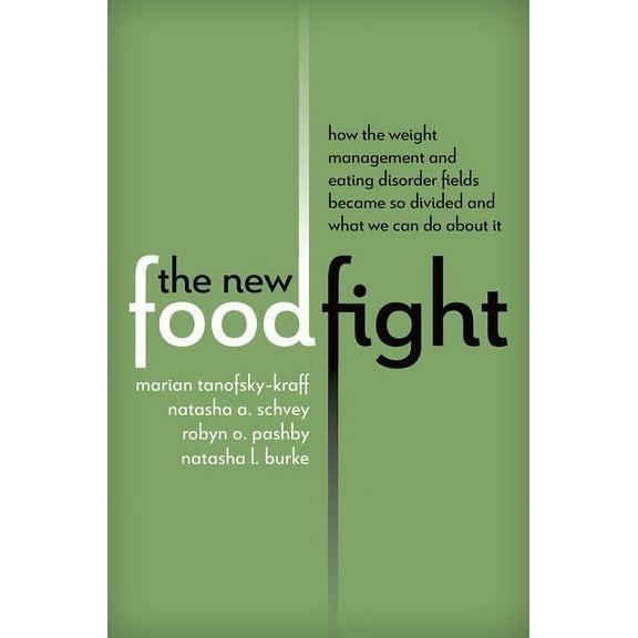 The New Food Fight: How the Weight Management and Eating Disorder Fields Became So Divided and What We Can Do about It, (Hardcover)
