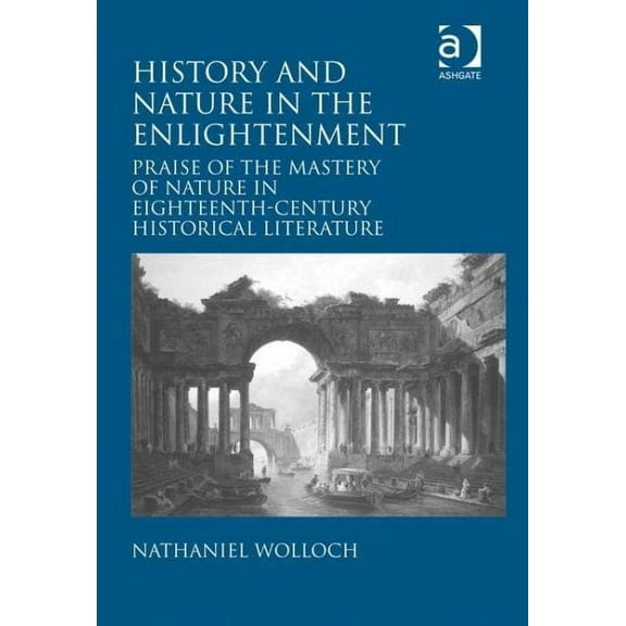 History and Nature in the Enlightenment: Praise of the Mastery of Nature in Eighteenth-Century Historical Literature (Hardcover)