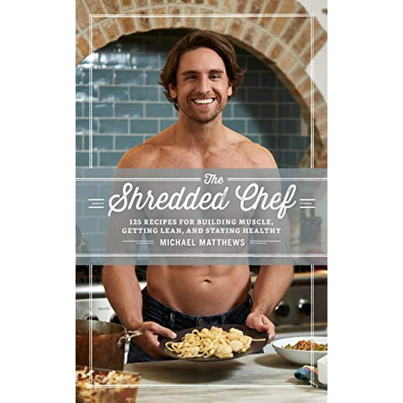 Pre-Owned The Shredded Chef: 125 Recipes for Building Muscle, Getting Lean, and Staying Healthy, 9781938895517, 1938895517, Paperback, Third edition
