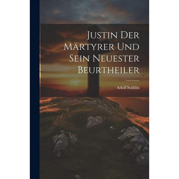 Justin Der Märtyrer Und Sein Neuester Beurtheiler (Paperback)