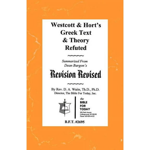Westcott & Hort's Greek Text & Theory Refuted, (Paperback)