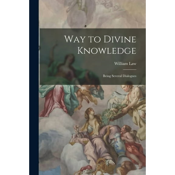 Way to Divine Knowledge: Being Several Dialogues, (Paperback)