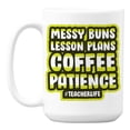 thumbnail image 1 of Messy Bun, Lesson Plans, Patience, Teacher Life Coffee & Tea Mug (15oz), 1 of 6