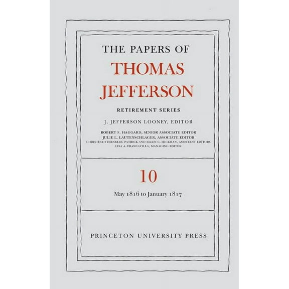 Papers of Thomas Jefferson: Retirement The Papers of Thomas Jefferson: Retirement Series, Volume 10: 1 May 1816 to 18 January 1817, Book 10, (Hardcover)
