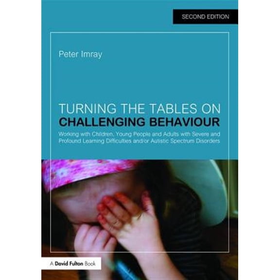 Pre-Owned Turning the Tables on Challenging Behaviour: Working with Children, Young People and Adults with Severe and Profound Learning Difficulties and/or Autistic Spectrum Disorders (Paperback)