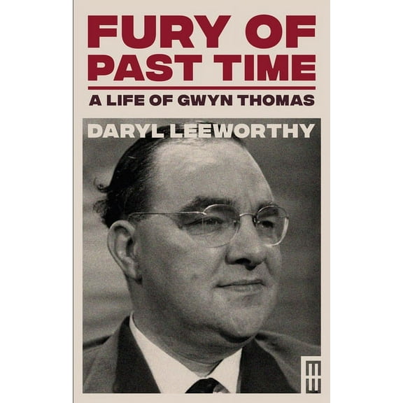 Modern Wales: Fury of Past Time : A Life of Gwyn Thomas (Hardcover)