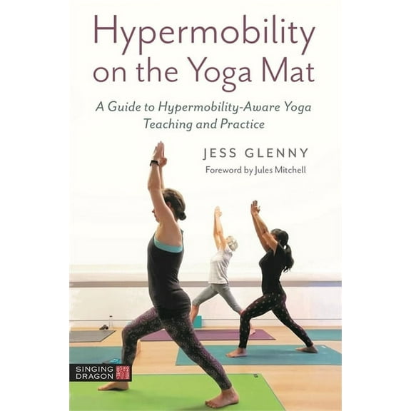 Hypermobility on the Yoga Mat: A Guide to Hypermobility-Aware Yoga Teaching and Practice, (Paperback)