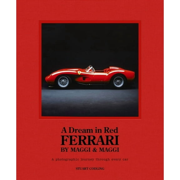 Dream in Red - Ferrari by Maggi & Maggi: A Photographic Journey Through the Finest Cars Ever Made, (Hardcover)