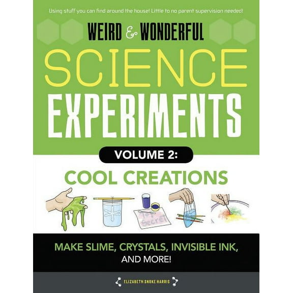 Weird & Wonderful Science: Weird & Wonderful Science Experiments, Volume 2: Cool Creations: Make Slime, Crystals, Invisible Ink, and More! (Hardcover)