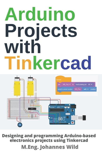 Arduino Projects with Tinkercad : Designing and programming Arduino ...