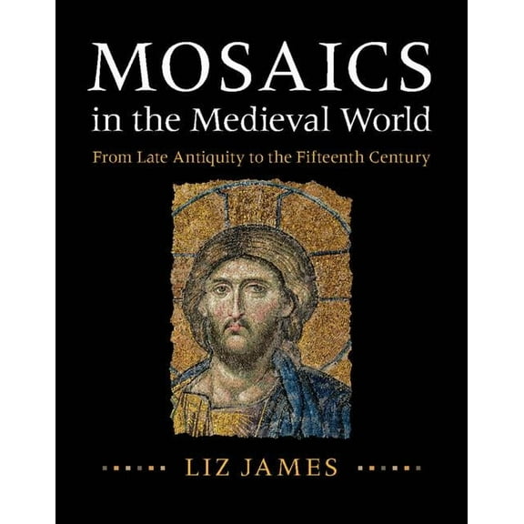 Mosaics in the Medieval World, (Hardcover)