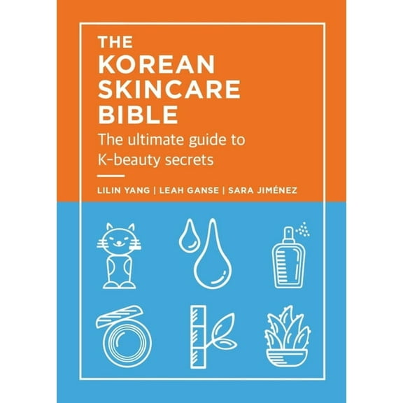 The Korean Skincare Bible: The Ultimate Guide to K-Beauty Secrets, (Hardcover)