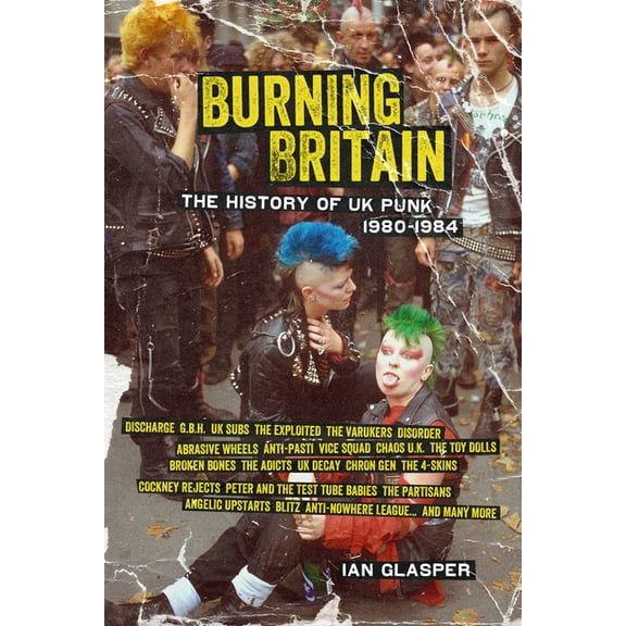 Burning Britain: The History of UK Punk 1980-1984, (Paperback)
