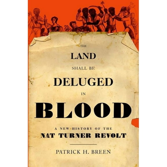 Land Shall Be Deluged in Blood: A New History of the Nat Turner Revolt, (Hardcover)