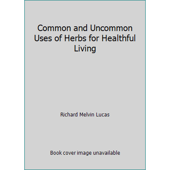 Pre-Owned Common and Uncommon Uses of Herbs for Healthful Living (Paperback) 0668023961 9780668023962