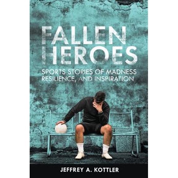 Pre-Owned Fallen Heroes: Sports Stories of Madness, Resilience, and Inspiration