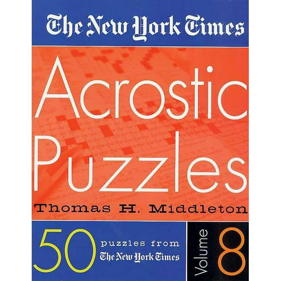 New York Times Acrostic Puzzles The New York Times Acrostic Puzzles Volume 8, Book 08, (Spiral-Bound)