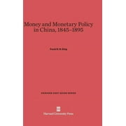 Harvard East Asian: Money and Monetary Policy in China, 1845-1895 (Hardcover)