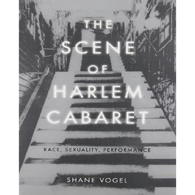 The Scene of Harlem Cabaret: Race, Sexuality, Performance