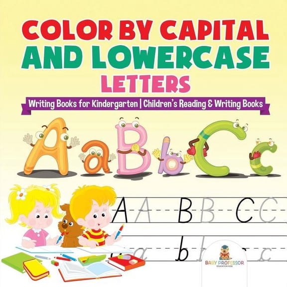 Color by Capital and Lowercase Letters - Writing Books for Kindergarten Children's Reading & Writing Books, (Paperback)