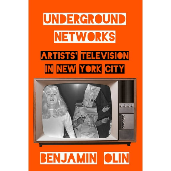 Underground Networks: Artists' Television in New York City, (Paperback)