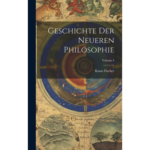 Geschichte Der Neueren Philosophie; Volume 4 (Hardcover)