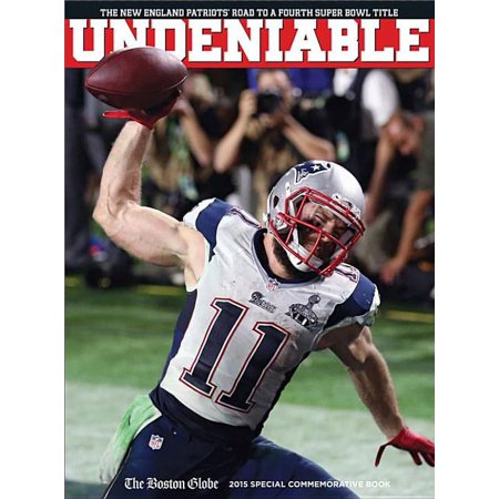 UNDENIABLE : The New England Patriots’ Road to a Fourth Super Bowl Title (Hardcover)