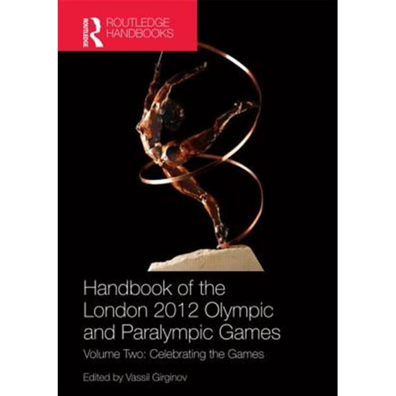 Pre-Owned Routledge Handbooks (Hardcover) Handbook of the London 2012 Olympic and Paralympic Games: Volume Two: Celebrating the Games, (Hardcover)