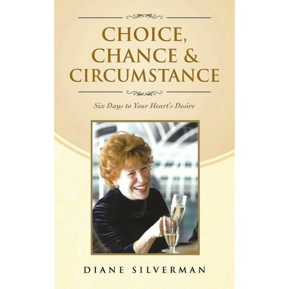 Choice, Chance & Circumstance : Six Days to Your Heart?s Desire