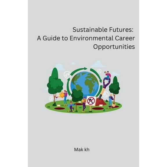 Sustainable Futures: A Guide to Environmental Career Opportunities, (Paperback)