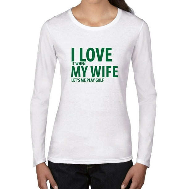 Hollywood Thread I Love My Wife When I Play Golf Funny Golfer Women's