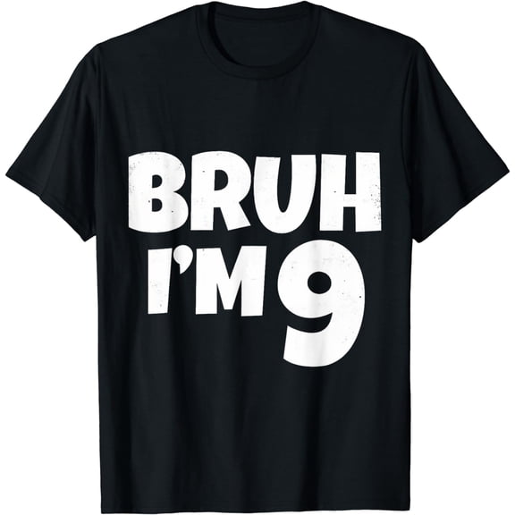 Bruh I'm 9 Year Old Gifts 9th Birthday Boy Nine Funny T-Shirt