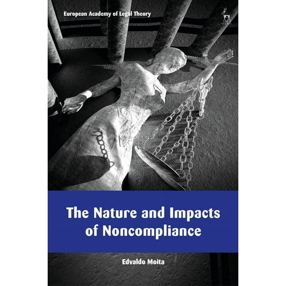 European Academy of Legal Theory The Nature and Impacts of Noncompliance, (Hardcover)