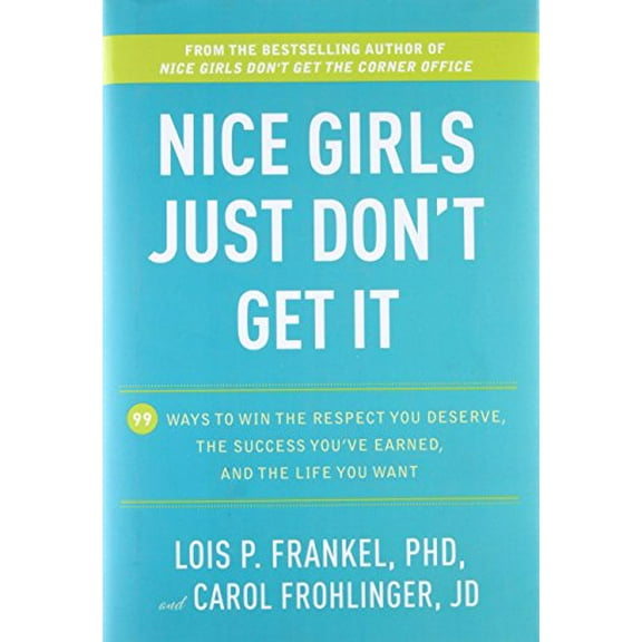 Pre-Owned Nice Girls Just Don't Get It: 99 Ways to Win the Respect You Deserve, the Success You've Earned, and the Life You Want (Hardcover) 0307590461 9780307590466