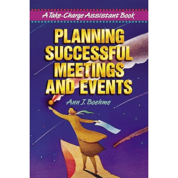 Planning Successful Meetings and Events: A Take-charge Assistant Book
