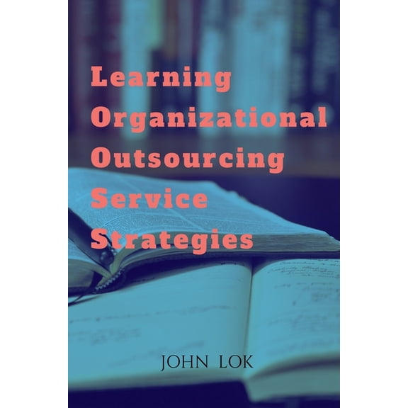 Learning Organizational Outsourcing Service Strategies, (Paperback)