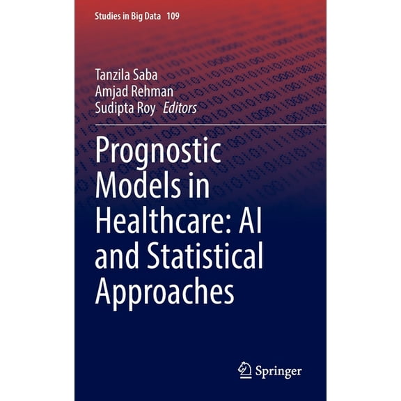 Studies in Big Data Prognostic Models in Healthcare: AI and Statistical Approaches, Book 109, (Hardcover)