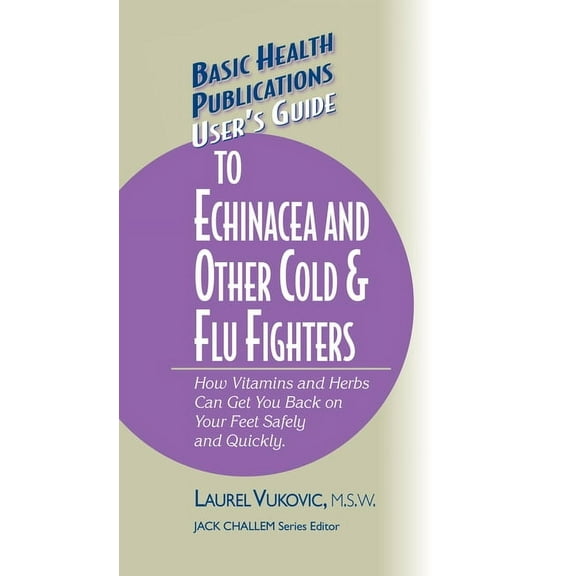 Basic Health Publications User's Guide User's Guide to Echinacea and Other Cold & Flu Fighters, (Hardcover)