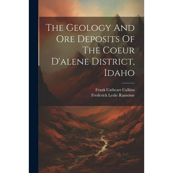 The Geology And Ore Deposits Of The Coeur D'alene District, Idaho, (Paperback)