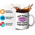 thumbnail image 4 of Soap Maker Mug White 11oz - Because Therapy Is Expensive - Soap Maker Soap Making Handmade DIY Fragrance Soap Bar, 4 of 7