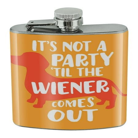 

It s Not a Party til Wiener Comes Out Dachshund Dog Funny Stainless Steel 5oz Hip Drink Kidney Flask